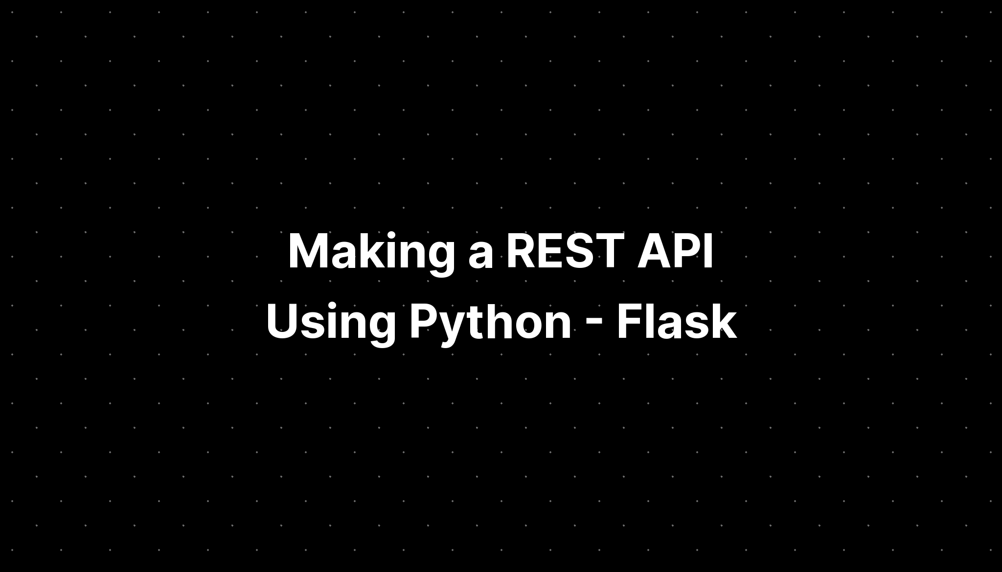 Making A REST API Using Python - Flask | The Gogamic Blog